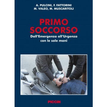 Primo Soccorso. Dall'Emergenza all'Urgenza con le sole mani [Pulcini; Valeo - Piccin Editore]