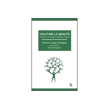 Valutare la qualità - Interventi di sistema nel lavoro sociale   [Pulitanò  - Edizioni FS Ferrari Sinibaldi]