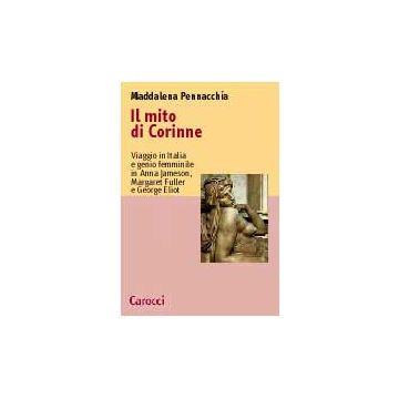 Il mito di Corinne. Viaggio in Italia e genio femminile in Anna Jameson, Margaret Fuller e George Eliot