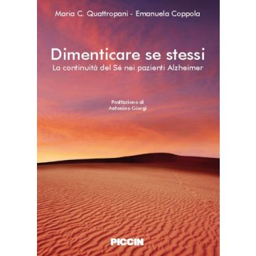 Dimenticare se stessi - La continuità del Sè nei pazienti Alzheimer  [Quattropani - Piccin Editore]