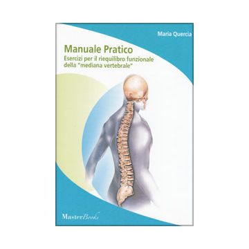 Manuale Pratico. Esercizi per il riequilibrio funzionale della "mediana vertebrale"  Quercia Maria  Master Libri  QUERCIAMANUA