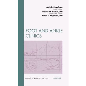 Adult Flatfoot, An Issue of Foot and Ankle Clinics   [Raikin  - Elsevier Science]
