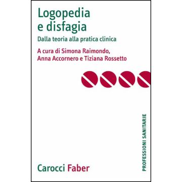 Logopedia e disfagia. Dalla teoria alla pratica clinica [Raimondo - Carocci]