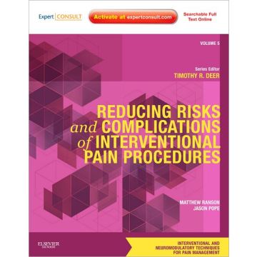 Reducing Risks and Complications of Interventional Pain Procedures - VOLUME 5: A VOLUME IN THE INTERVENTIONAL AND NEUROMODULATORY TECHNIQUES FOR PAIN MANAGEMENT SERIES; EXPERT CONSULT ONLINE AND PRINT  [Ranson  - Elsevier Science]