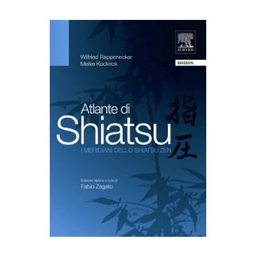 Atlante di Shiatsu - I meridiani dello Shiatsu Zen - Rappenecker Wilfried;  Kockrick Meike - Elsevier Masson - 9788821425028