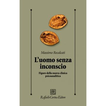 L'uomo senza inconscio - Figure della nuova clinica psicoanalitica   [Recalcati  - Cortina Raffaello]
