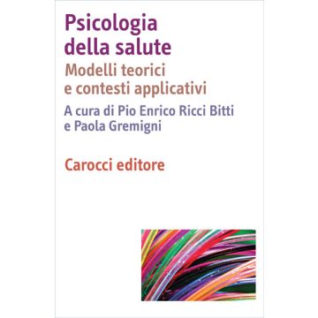 Psicologia Della Salute. Modelli Teorici E Contesti Applicativi