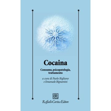 Cocaina - Consumo, psicopatologia, trattamento  [Rigliano - Cortina Raffaello]