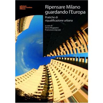 Ripensare Milano Guardando L'europa. Pratiche Di Riqualificazione Urbana