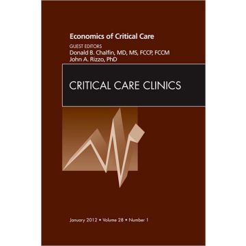 Economics of Critical Care Medicine, An Issue of Critical Care Clinics  [Chalfin  - Elsevier Science]
