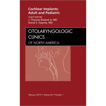 Cochlear Implants: Adult and Pediatric, An Issue of Otolaryngologic Clinics  [Roland  - Elsevier Science]