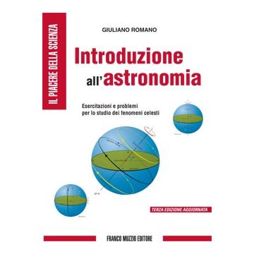 Introduzione all'astronomia - Esercitazioni e problemi per lo studio dei fenomeni celesti  [Romano - Muzzio Editore]