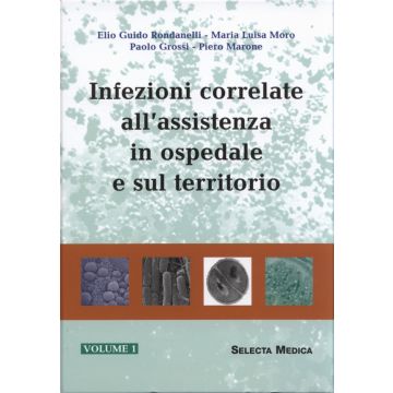 Infezioni correlate all'assistenza in ospedale e sul territorio - Trattato sulle infezioni ospedaliere Voll.1/2  [Rondanelli - Selecta Medica]