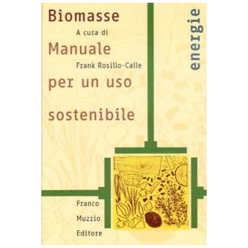 Biomasse - Manuale per un uso sostenibile    [Rosillo-Calle  - Muzzio Editore]