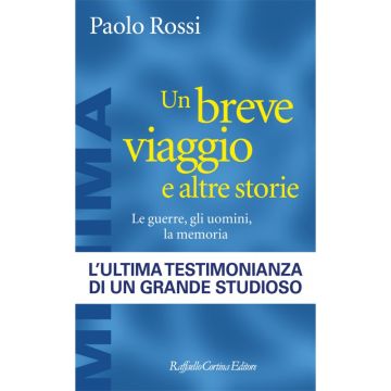 Un breve viaggio e altre storie - Le guerre, gli uomini, la memoria    [Rossi  - Cortina Raffaello]