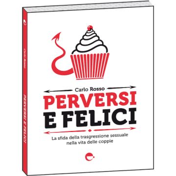 PERVERSI E FELICI. La sfida della perversione sessuale nella coppia [Carlo Rosso - Espress Edizioni]