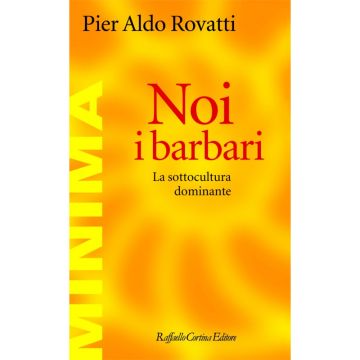 Noi, i barbari - La sottocultura dominante   [Rovatti  - Cortina Raffaello]