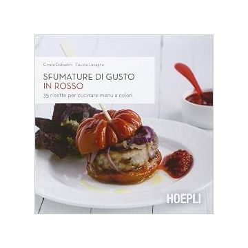 Sfumature Di Gusto In Rosso. 35 Ricette Per Cucinare Menu A Colori - Donadini Cinzia; Lavagna Fausta - Hoepli - 9788820363499 - Cucina: Opere E Ricette Generali