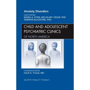 Anxiety Disorders, An Issue of Child and Adolescent Psychiatric Clinics of North America   [Rynn  - Elsevier Science]