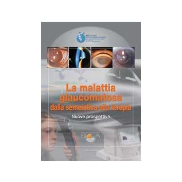 La malattia glaucomatosa dalla semeiotica alla terapia. Nuove prospettive