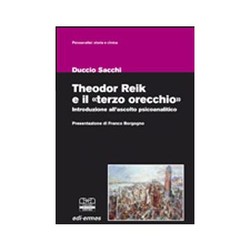Theodor Reik e il e il «terzo orecchio». Introduzione all'ascolto psicoanalitico 