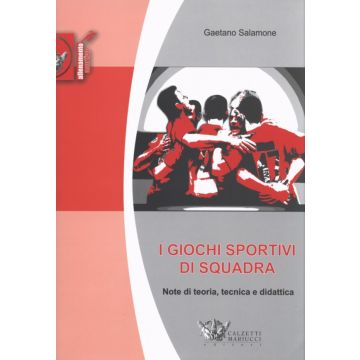 I giochi sportivi di squadra - Note di teoria, tecnica e didattica  [Salamone  - Calzetti e Mariucci]