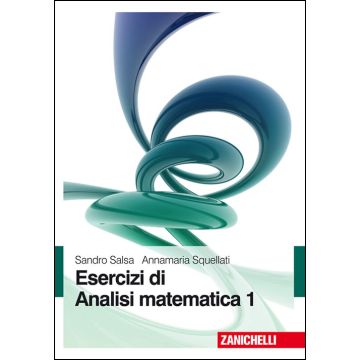 Esercizi di Analisi matematica 1 [Salsa; Squellati - Zanichelli]