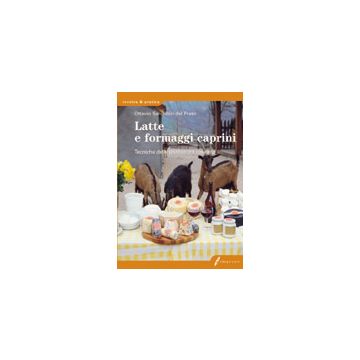 Latte e formaggi caprini. Tecniche delle produzioni casearie 1/ed. [Salvadori del Prato O. - Edagricole]