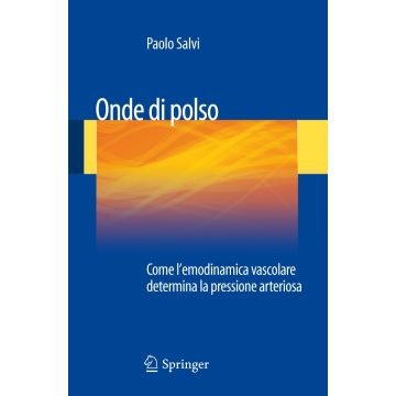 Onde di polso. Come l'emodinamica vascolare determina la pressione arteriosa  [Salvi Paolo - Springer Italia]