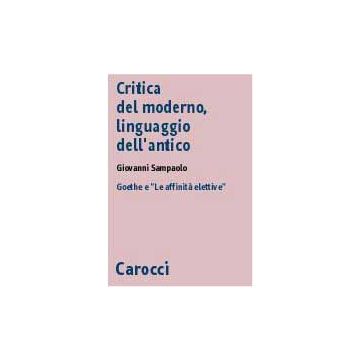 Critica del moderno, linguaggi dell'antico. Goethe e "Le affinità elettive"