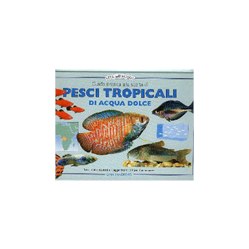 Guida pratica alla scelta di pesci tropicali di acqua dolce. Tutte le informazioni e i suggerimenti utili per il principiante. 1/Ed. [Sandford G. - Edagricole]