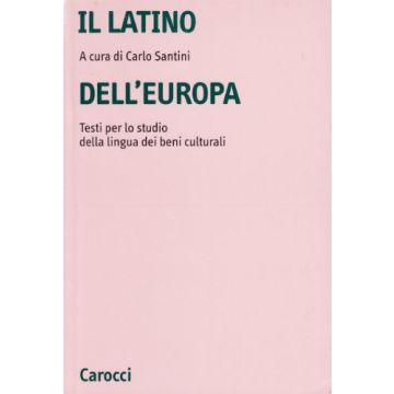 Il latino dell'Europa. Testi per lo studio della lingua dei beni culturali