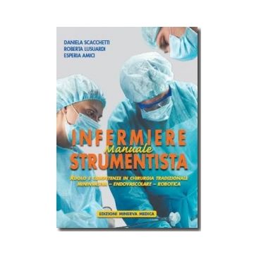 Infermiere strumentista. Ruolo e competenze in chirurgia tradizionale - mininvasiva - endovascolare - robotica Manuale Strumenti Chirurgici [Scacchetti - Minerva Medica]