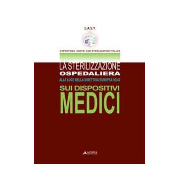 La sterilizzazione ospedaliera. Alla luce della direttiva europea 93/42 sui dispositivi medici [Scaini - Alinea]