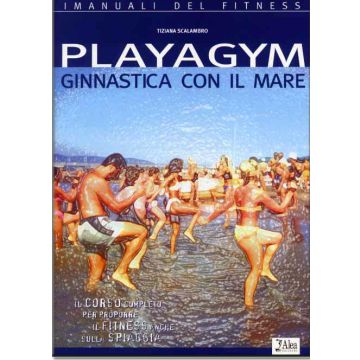 Playagym - Ginnastica con il mare. Corso completo per proporre il fitness anche sulla spiaggia  [Scalambro - Alea Edizioni]