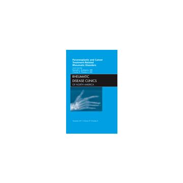 Paraneoplastic and Cancer Treatment-Related Rheumatic Disorders, An Issue of Rheumatic Disease Clinics