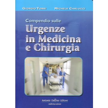 Compendio Sulle Urgenze In Medicina e Chirurgia   [Torri - Delfino Editore] Torri Giorgio; Carlucci Michele 978887287535