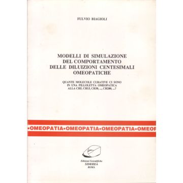 Modelli di simulazione del comportamento delle diluizioni centesimali omeopatiche [Biagioli - Siderea] Biagioli Fulvio Siderea