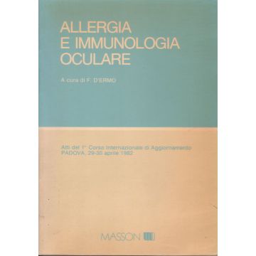 Allergia e immunologia oculare (Atti del 1° corso internazionale di aggiornamento, Padova, 29-30 Aprile 1982 D'Ermo F. 9788821416699