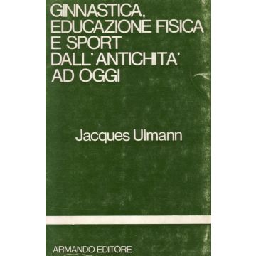 ginnastica-educazione-fisica-e-sport-dall-antichita-ad-oggi-ulmann-armando-editore