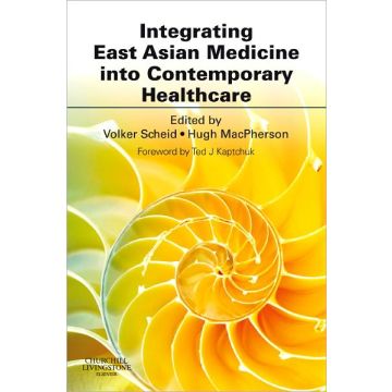 Integrating East Asian Medicine into Contemporary Healthcare  [Scheid  - Elsevier Science]