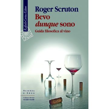Bevo dunque sono - Guida filosofica al vino          [Scruton  - Cortina Raffaello]