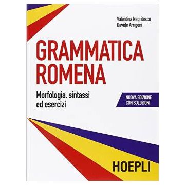 Grammatica Romena Con Soluzione Degli Esercizi. Morfologia, Sintassi Ed Esercizi - Negritescu Valentina; Arrigoni Davide - Hoepli - 9788820365561 - Romeno, Grammatica E Vocabolario