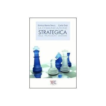 La comunicazione strategica nelle professioni sanitarie [Secci - Prometeo Edizioni]
