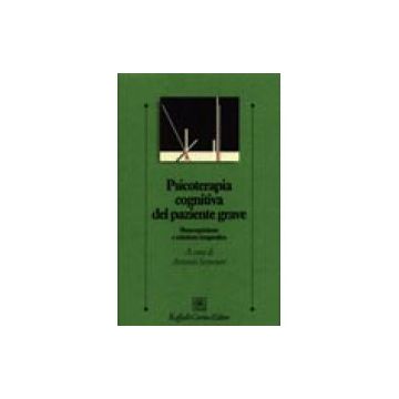 Psicoterapia cognitiva del paziente grave - Metacognizione e relazione terapeutica  [Semerari - Cortina Raffaello]