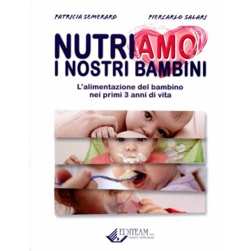 Nutriamo i nostri bambini - L'alimentazione del bambino nei primi 3 anni di vita   [Semeraro  - Editeam]