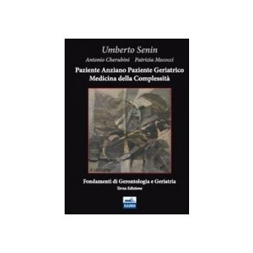 Paziente anziano e paziente geriatrico. Medicina della complessità. Fondamenti di Gerontologia e Geriatria 3/ed.  [Senin - Edises]