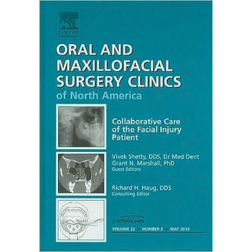 Collaborative Care of the Facial Injury Patient, An Issue of Oral and Maxillofacial Surgery Clinics