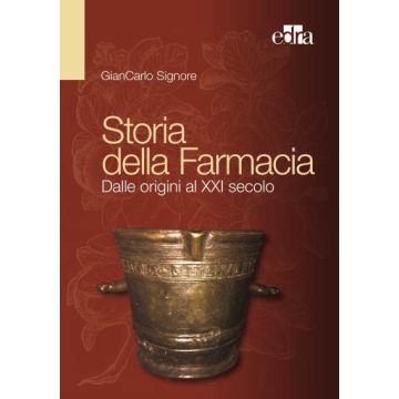 Storia della Farmacia - Dalle origini al XXI secolo    [Signore - Edra Elsevier Masson]