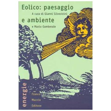 Eolico: paesaggio e ambiente    [Silvestrini; Gamberale - Muzzio Editore]
